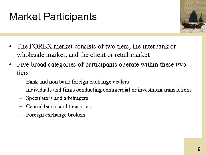 Market Participants • The FOREX market consists of two tiers, the interbank or wholesale