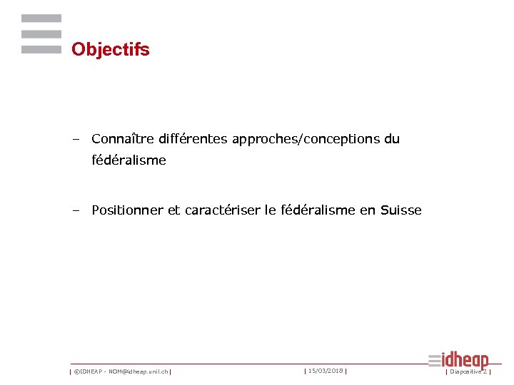 Objectifs – Connaître différentes approches/conceptions du fédéralisme – Positionner et caractériser le fédéralisme en