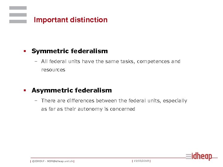 Important distinction § Symmetric federalism – All federal units have the same tasks, competences