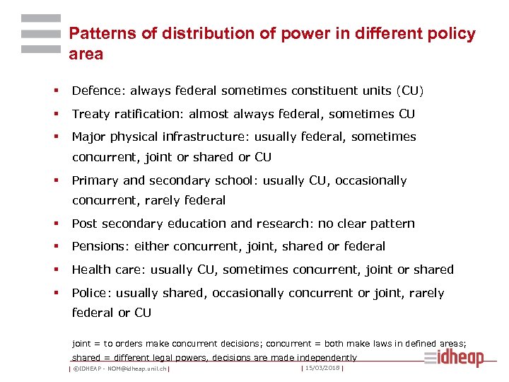 Patterns of distribution of power in different policy area § Defence: always federal sometimes