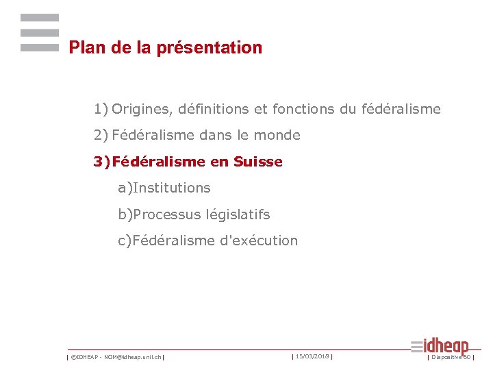 Plan de la présentation 1) Origines, définitions et fonctions du fédéralisme 2) Fédéralisme dans