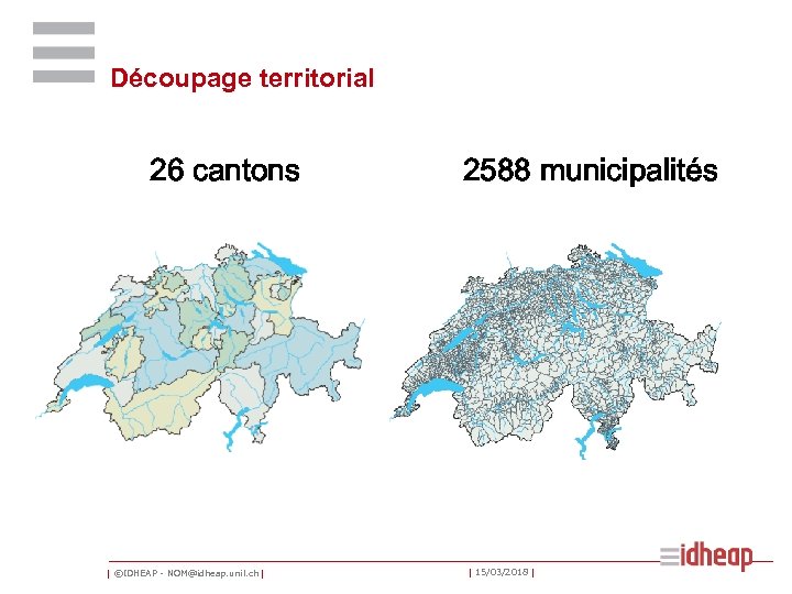 Découpage territorial 26 cantons | ©IDHEAP - NOM@idheap. unil. ch | 2588 municipalités |
