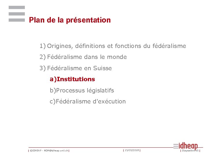 Plan de la présentation 1) Origines, définitions et fonctions du fédéralisme 2) Fédéralisme dans