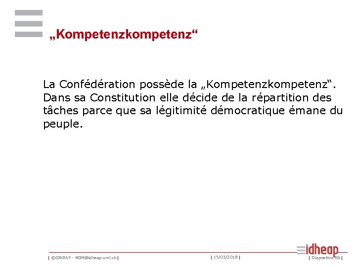 „Kompetenzkompetenz“ La Confédération possède la „Kompetenzkompetenz“. Dans sa Constitution elle décide de la répartition