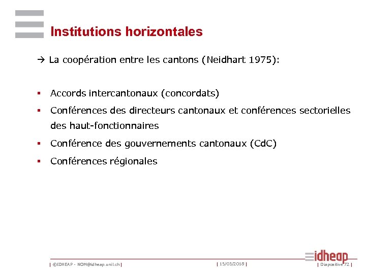 Institutions horizontales La coopération entre les cantons (Neidhart 1975): § Accords intercantonaux (concordats) §