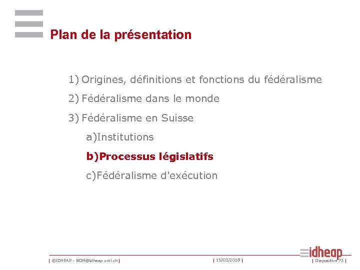 Plan de la présentation 1) Origines, définitions et fonctions du fédéralisme 2) Fédéralisme dans
