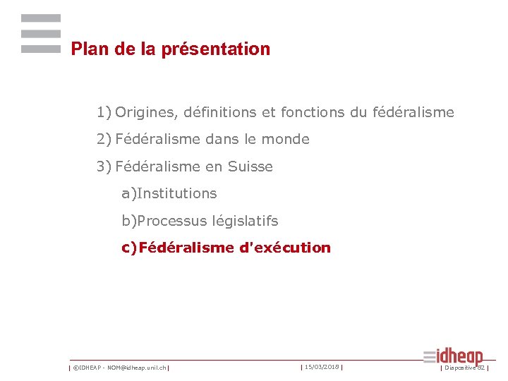 Plan de la présentation 1) Origines, définitions et fonctions du fédéralisme 2) Fédéralisme dans