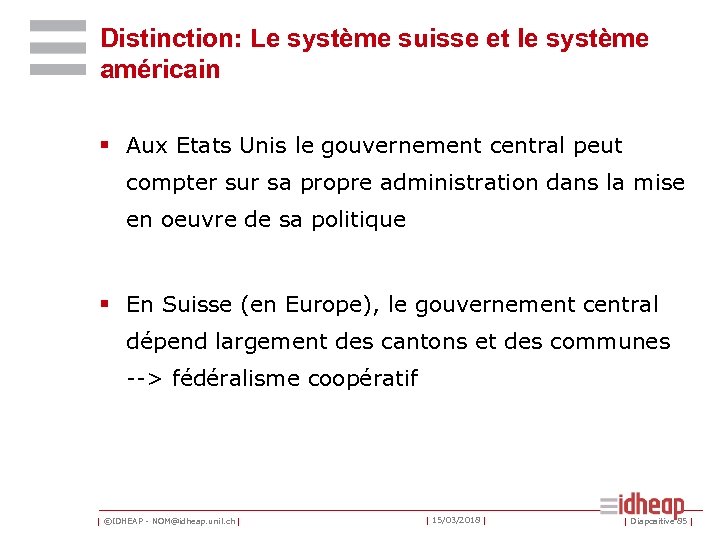 Distinction: Le système suisse et le système américain § Aux Etats Unis le gouvernement
