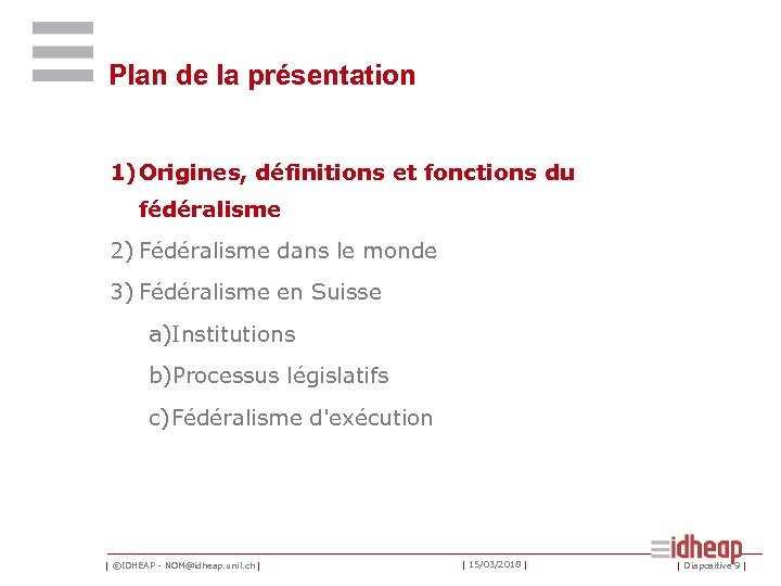 Plan de la présentation 1) Origines, définitions et fonctions du fédéralisme 2) Fédéralisme dans