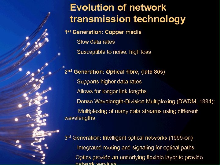 Evolution of network transmission technology 1 st Generation: Copper media Slow data rates Susceptible
