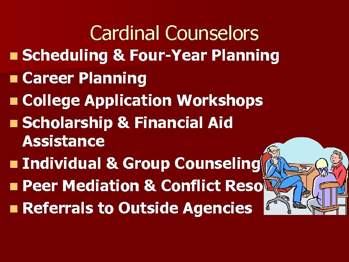 Cardinal Counselors n Scheduling & Four-Year Planning n Career Planning n College Application Workshops