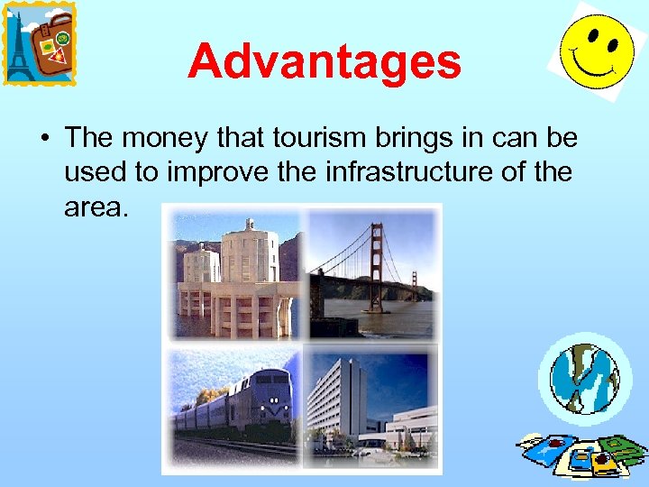 Advantages • The money that tourism brings in can be used to improve the