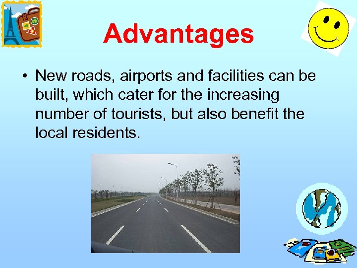 Advantages • New roads, airports and facilities can be built, which cater for the