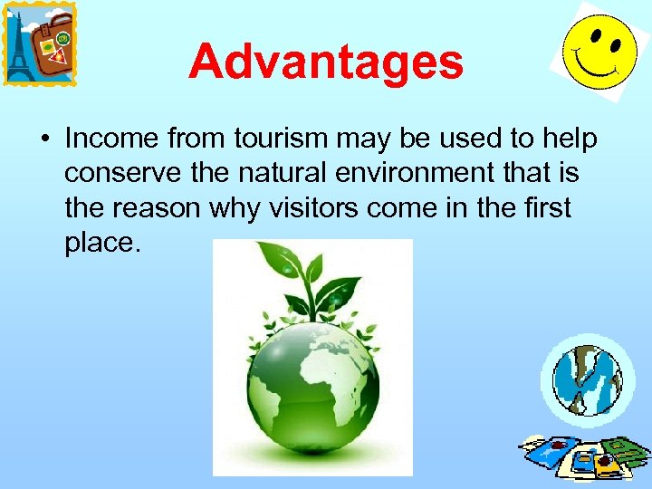 Advantages • Income from tourism may be used to help conserve the natural environment