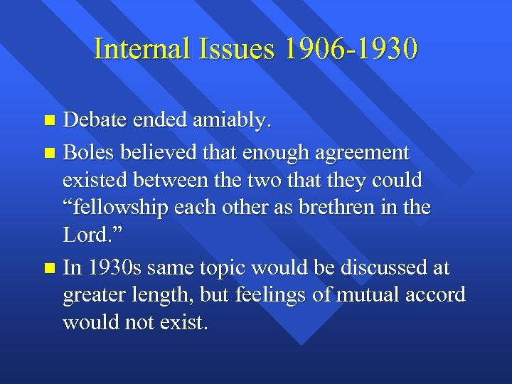 Internal Issues 1906 -1930 Debate ended amiably. n Boles believed that enough agreement existed