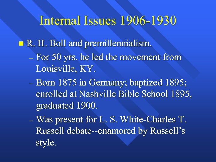 Internal Issues 1906 -1930 n R. H. Boll and premillennialism. – For 50 yrs.