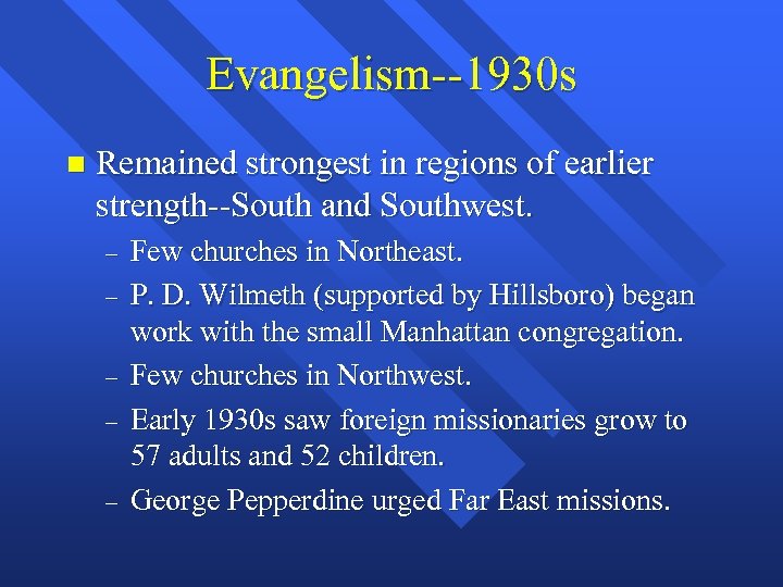 Evangelism--1930 s n Remained strongest in regions of earlier strength--South and Southwest. – –