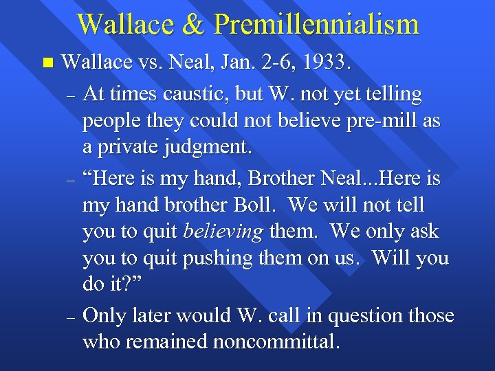Wallace & Premillennialism n Wallace vs. Neal, Jan. 2 -6, 1933. – At times