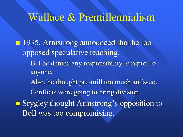 Wallace & Premillennialism n 1935, Armstrong announced that he too opposed speculative teaching. –