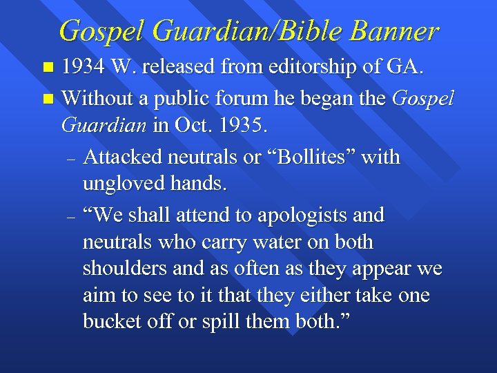 Gospel Guardian/Bible Banner 1934 W. released from editorship of GA. n Without a public