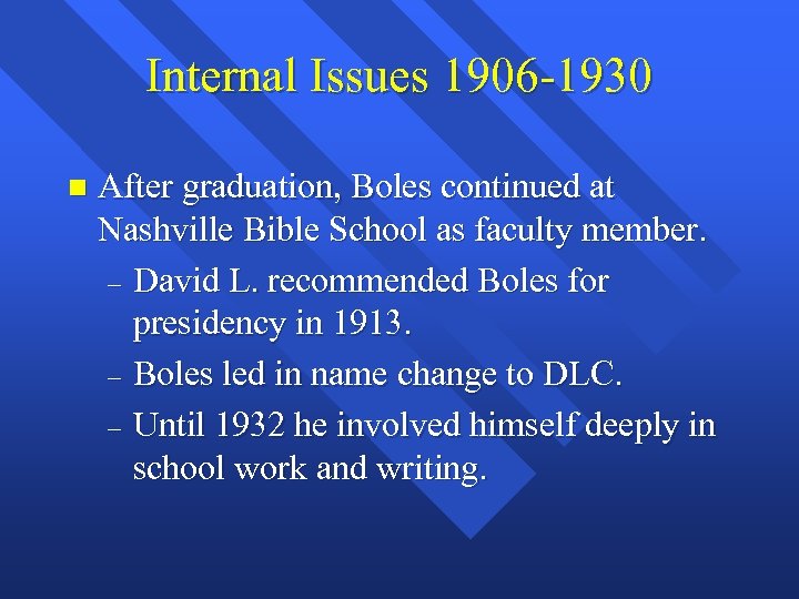 Internal Issues 1906 -1930 n After graduation, Boles continued at Nashville Bible School as