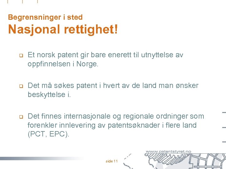 Begrensninger i sted Nasjonal rettighet! q q q Et norsk patent gir bare enerett