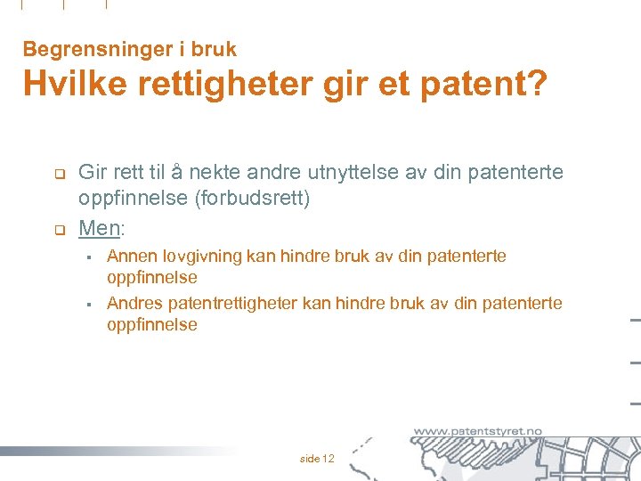 Begrensninger i bruk Hvilke rettigheter gir et patent? q q Gir rett til å