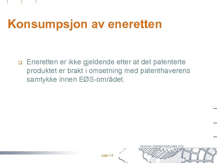 Konsumpsjon av eneretten q Eneretten er ikke gjeldende etter at det patenterte produktet er