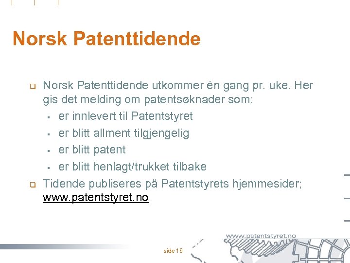 Norsk Patenttidende q q Norsk Patenttidende utkommer én gang pr. uke. Her gis det