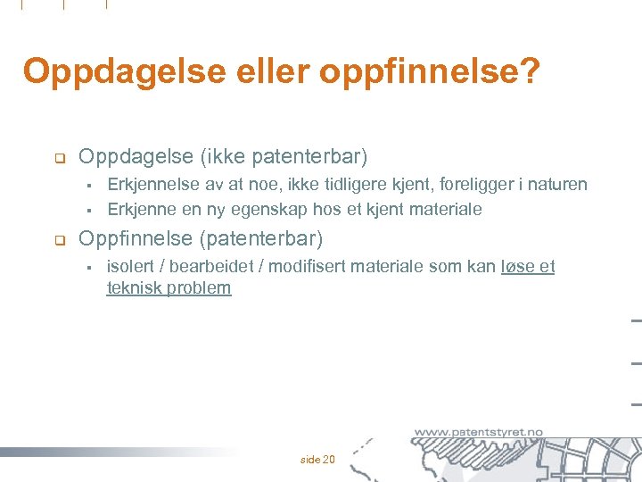 Oppdagelse eller oppfinnelse? q Oppdagelse (ikke patenterbar) § § q Erkjennelse av at noe,