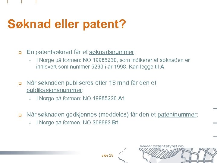 Søknad eller patent? q En patentsøknad får et søknadsnummer: § q Når søknaden publiseres