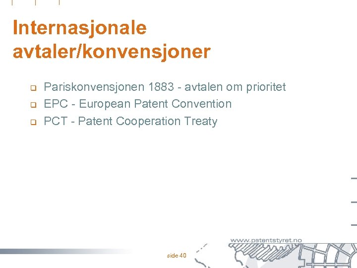 Internasjonale avtaler/konvensjoner q q q Pariskonvensjonen 1883 - avtalen om prioritet EPC - European