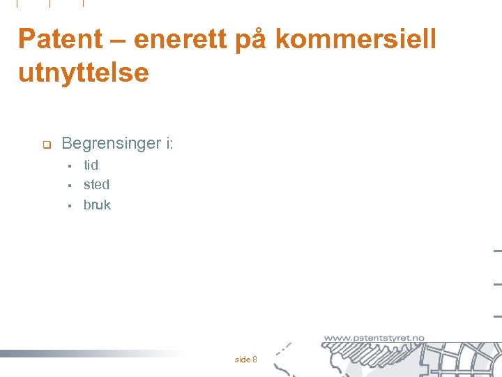 Patent – enerett på kommersiell utnyttelse q Begrensinger i: § § § tid sted