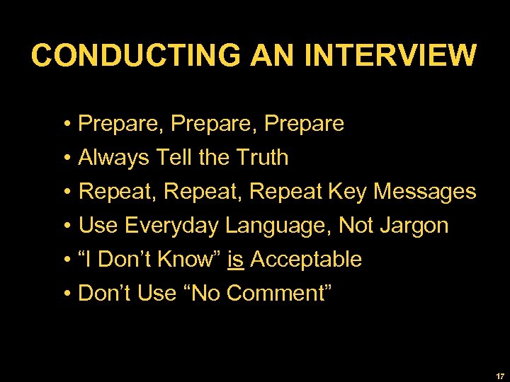 CONDUCTING AN INTERVIEW • Prepare, Prepare • Always Tell the Truth • Repeat, Repeat