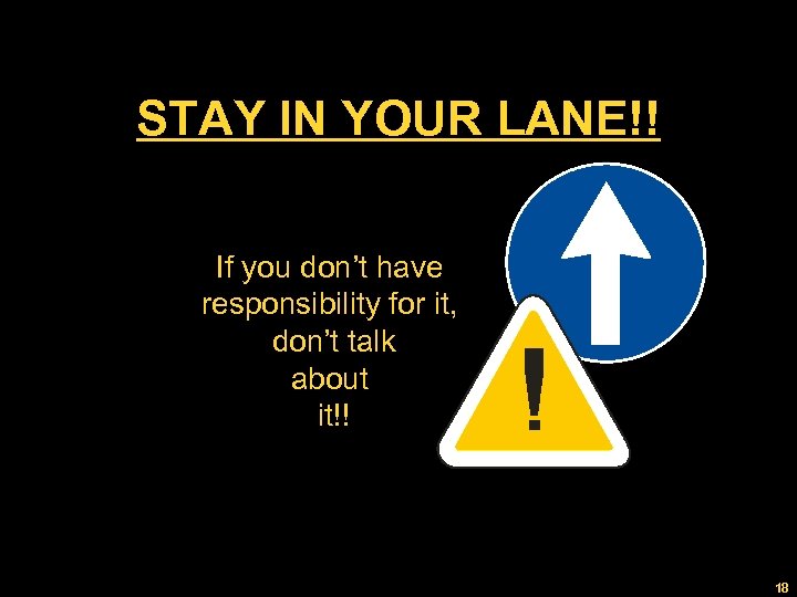 STAY IN YOUR LANE!! If you don’t have responsibility for it, don’t talk about
