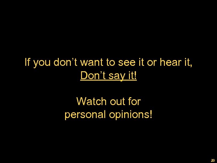If you don’t want to see it or hear it, Don’t say it! Watch