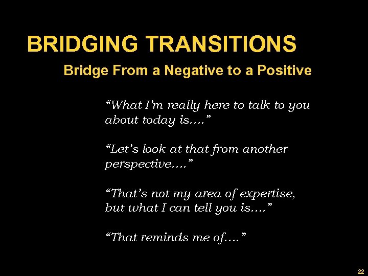BRIDGING TRANSITIONS Bridge From a Negative to a Positive “What I’m really here to