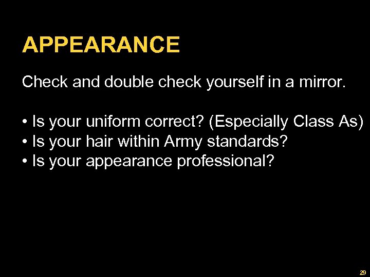 APPEARANCE Check and double check yourself in a mirror. • Is your uniform correct?