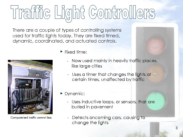 There a couple of types of controlling systems used for traffic lights today. They