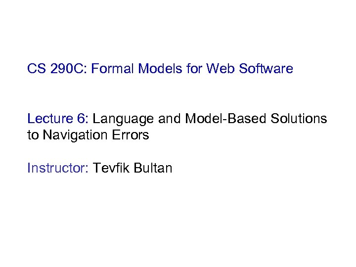CS 290 C: Formal Models for Web Software Lecture 6: Language and Model-Based Solutions