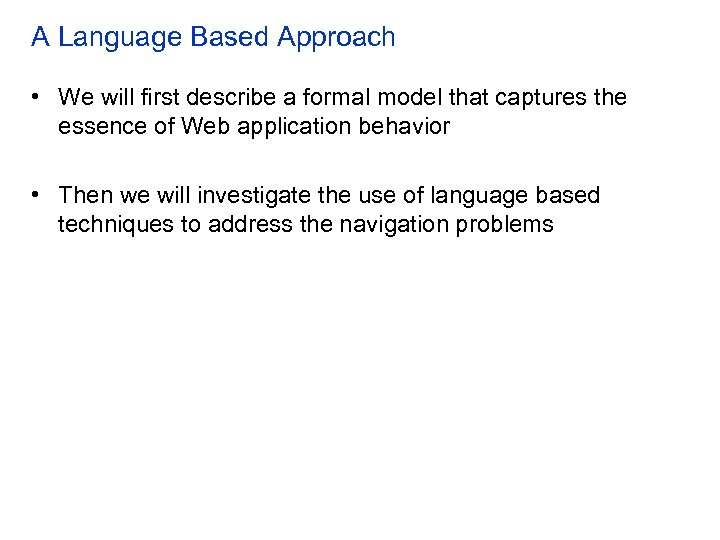 A Language Based Approach • We will first describe a formal model that captures