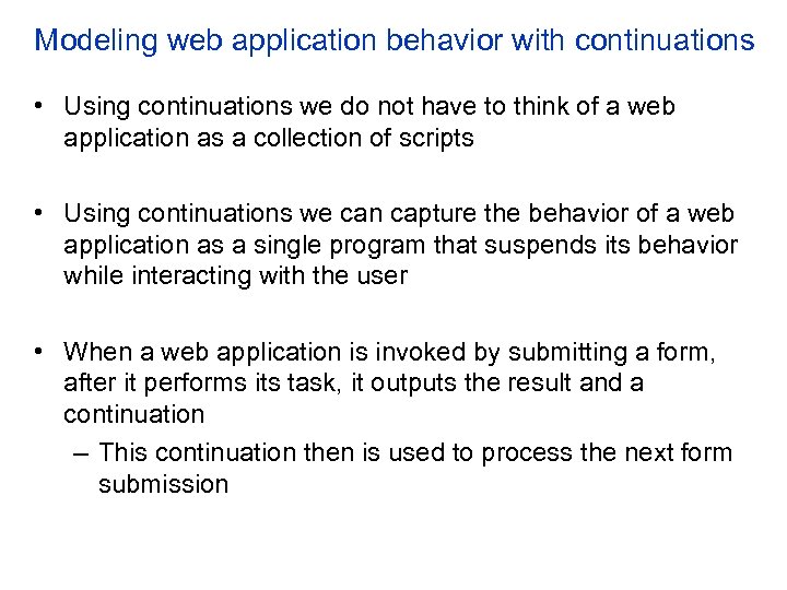 Modeling web application behavior with continuations • Using continuations we do not have to