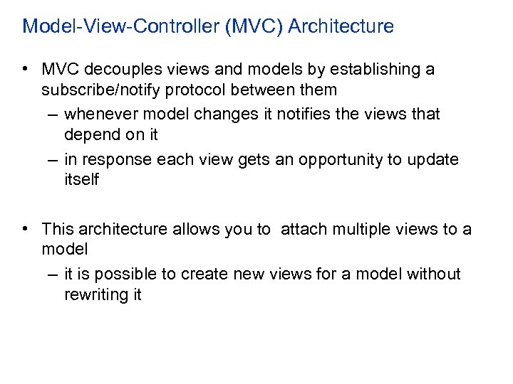 Model-View-Controller (MVC) Architecture • MVC decouples views and models by establishing a subscribe/notify protocol