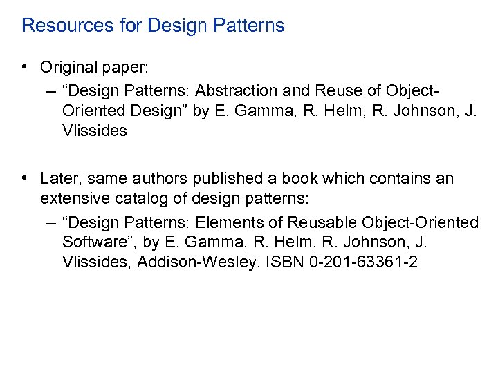Resources for Design Patterns • Original paper: – “Design Patterns: Abstraction and Reuse of