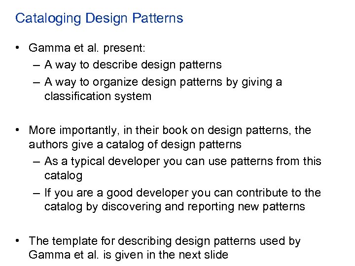 Cataloging Design Patterns • Gamma et al. present: – A way to describe design