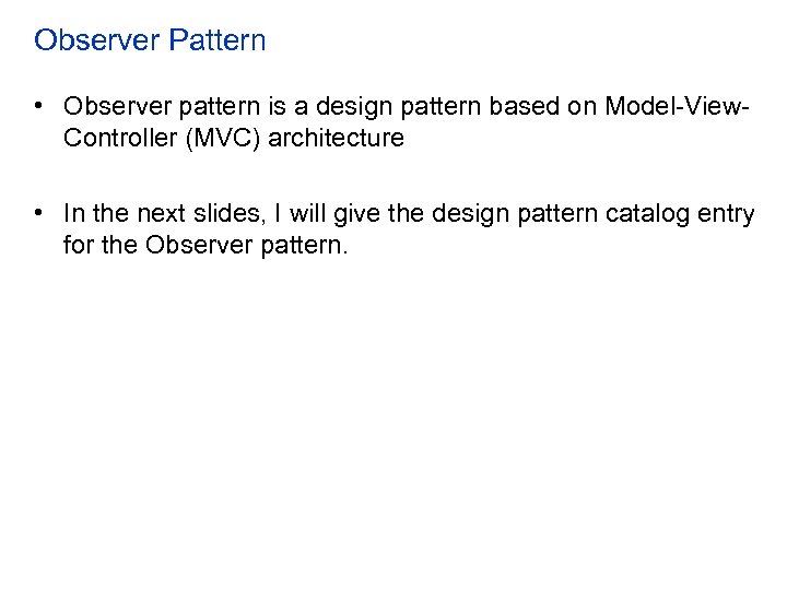 Observer Pattern • Observer pattern is a design pattern based on Model-View. Controller (MVC)