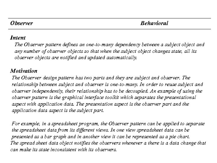Observer Behavioral Intent The Observer pattern defines an one-to-many dependency between a subject object