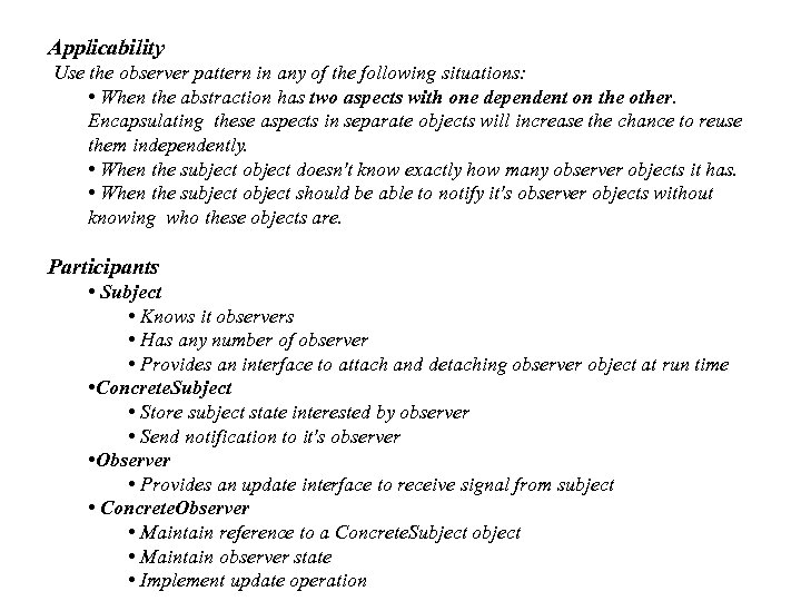 Applicability Use the observer pattern in any of the following situations: • When the