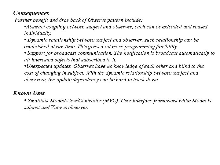 Consequences Further benefit and drawback of Observe pattern include: • Abstract coupling between subject