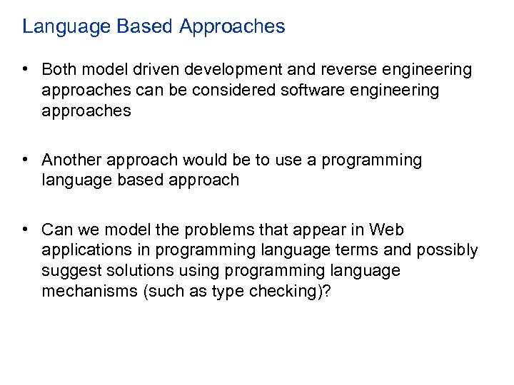 Language Based Approaches • Both model driven development and reverse engineering approaches can be